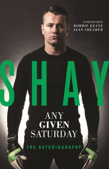 Any Given Saturday : The Autobiography by Shay Given - Paperback