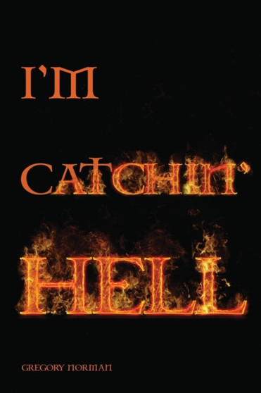 I'm Catchin' Hell by Gregory Norman - Paperback