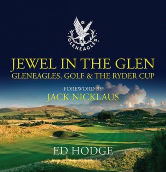 Jewel in the Glen : Gleneagles, Golf and the Ryder Cup by Ed Hodge - Hardback