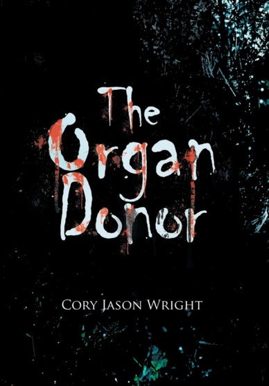 The Organ Donor by Cory Jason Wright - Hardback