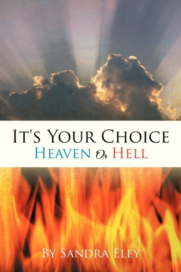 It's Your Choice : Heaven or Hell by Sandra Eley - Paperback