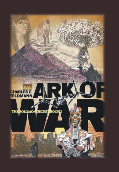 Ark of War : The Solomon Secret Book I by Charles E Feldmann - Hardback