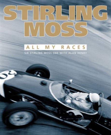 Stirling Moss : All My Races by Sir Stirling OBE Moss - Hardback