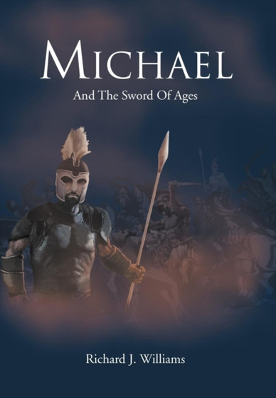 Michael : And the Sword of Ages by Richard J Williams - Hardback