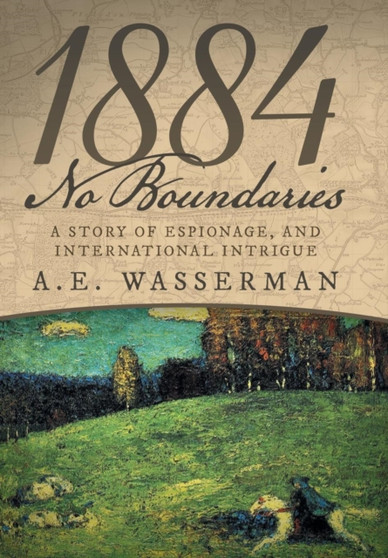 1884 No Boundaries : A Story of Espionage, and International Intrigue by A E Wasserman - Hardback