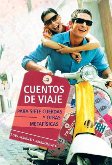 Cuentos de Viaje : Para Siete Cuerdas y Otras Metafisicas by Luis Alberto Ambroggio - Hardback