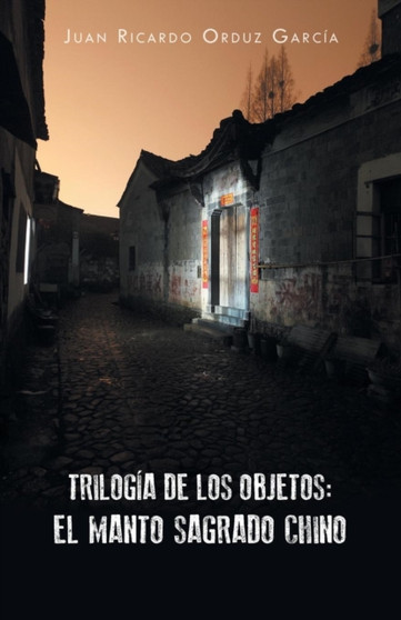 Trilogia de los objetos : el manto sagrado chino by Juan Ricardo Orduz Garcia - Paperback