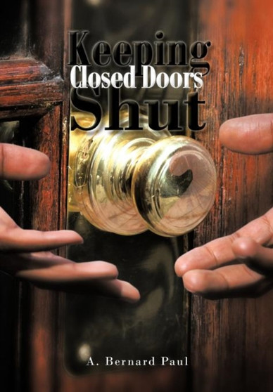 Keeping Closed Doors Shut by Anthony B Paul - Hardback