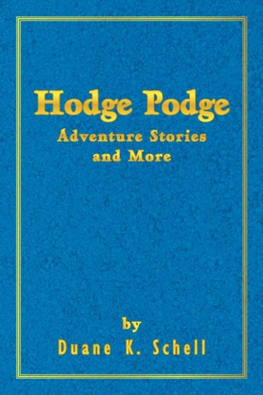Hodge Podge Adventure Stories and More by Duane K Schell - Paperback