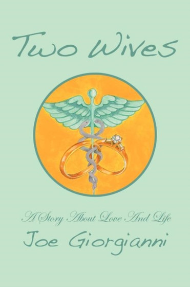 Two Wives : A Story about Love and Life by Joe Giorgianni - Paperback