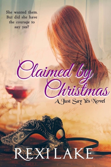 Claimed by Christmas : A Just Say Yes Novel : 1 by Rexi Lake - Paperback