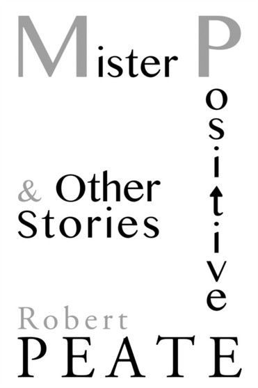 Mister Positive and Other Stories by Robert Peate - Paperback