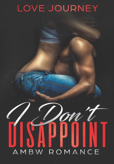 I Don't Disappoint : AMBW Romance by Love Journey - Paperback