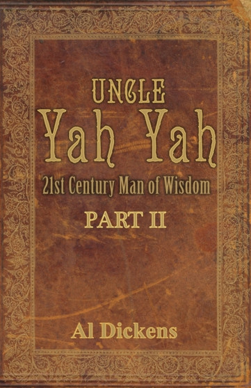 Uncle Yah Yah II : 21st Century Man of Wisdom by Al Dickens - Paperback