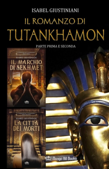 Il romanzo di Tutankhamon. Parte prima e seconda : Il marchio di Sekhmet + La Citta dei Morti by Isabel Giustiniani - Paperback