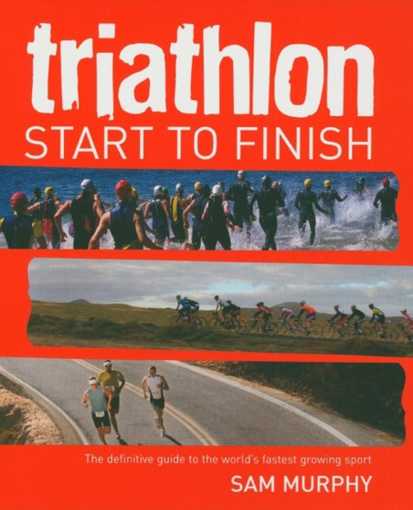 Triathlon: Start to Finish by Sam Murphy - Paperback