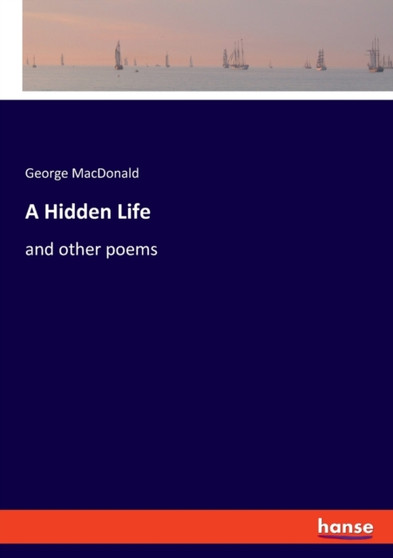 A Hidden Life : and other poems by George MacDonald - Paperback