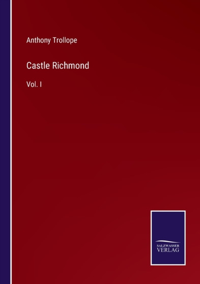 Castle Richmond : Vol. I by Anthony Trollope - Paperback