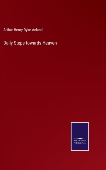 Daily Steps towards Heaven by Arthur Henry Dyke Acland - Hardback