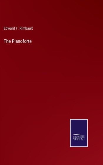 The Pianoforte by Edward F Rimbault - Hardback