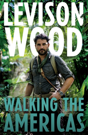 Walking the Americas by Levison Wood - Paperback