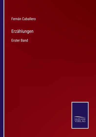 Erzahlungen : Erster Band by Fernan Caballero - Paperback