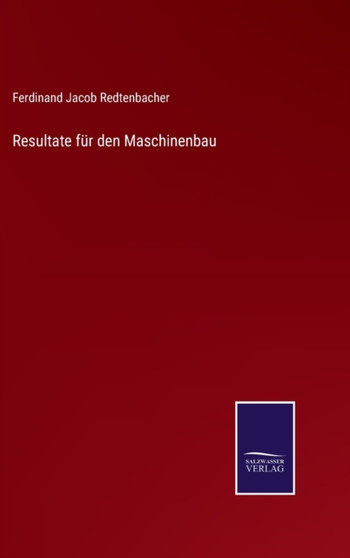 Resultate fur den Maschinenbau by Ferdinand Jacob Redtenbacher - Hardback