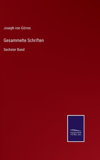 Gesammelte Schriften : Sechster Band by Joseph Von Gorres - Hardback
