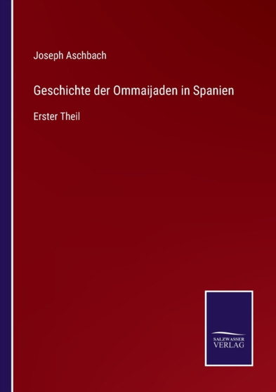 Geschichte der Ommaijaden in Spanien : Erster Theil by Joseph Aschbach - Paperback