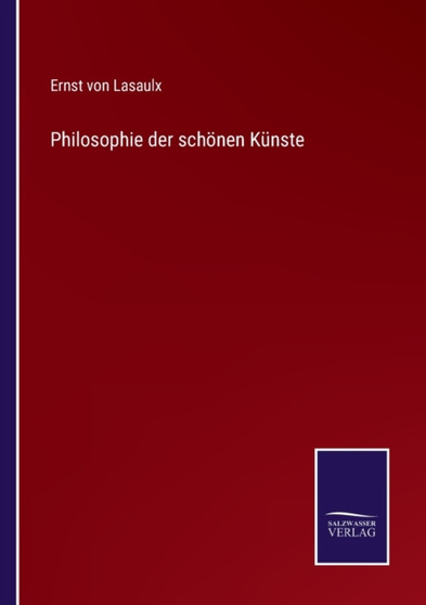 Philosophie der schoenen Kunste by Ernst Von Lasaulx - Paperback