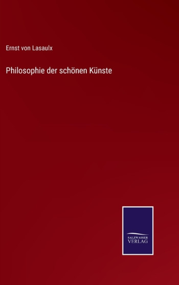 Philosophie der schonen Kunste by Ernst Von Lasaulx - Hardback