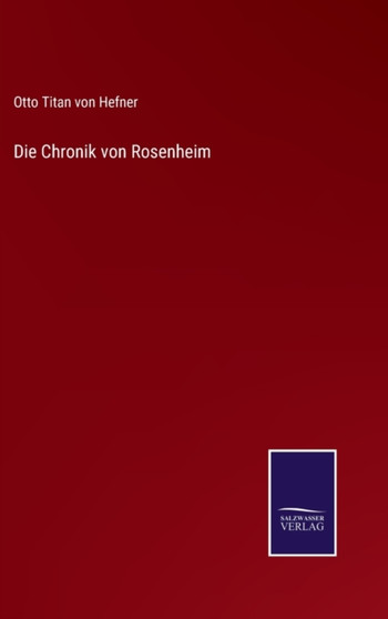 Die Chronik von Rosenheim by Otto Titan Von Hefner - Hardback