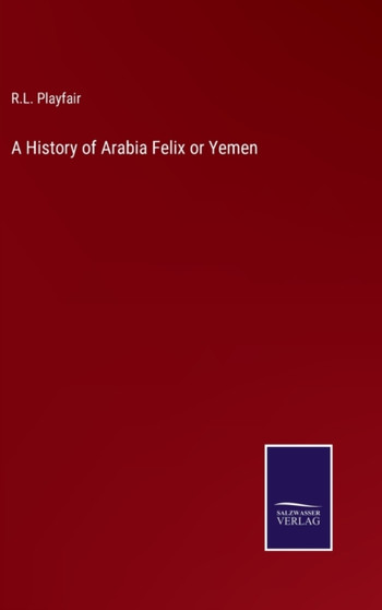A History of Arabia Felix or Yemen by R L Playfair - Hardback