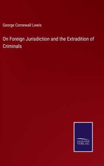 On Foreign Jurisdiction and the Extradition of Criminals by George Cornewall Lewis - Hardback