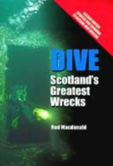 Dive : Scotland's Greatest Wrecks by Rod Macdonald - Hardback