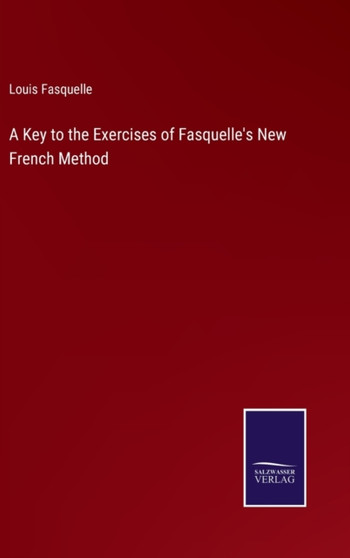 A Key to the Exercises of Fasquelle's New French Method by Louis Fasquelle - Hardback