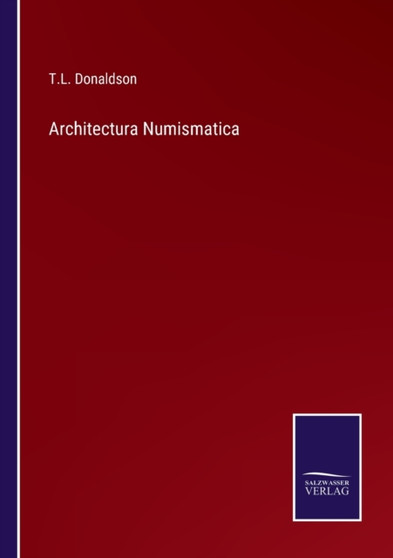 Architectura Numismatica by T L Donaldson - Paperback