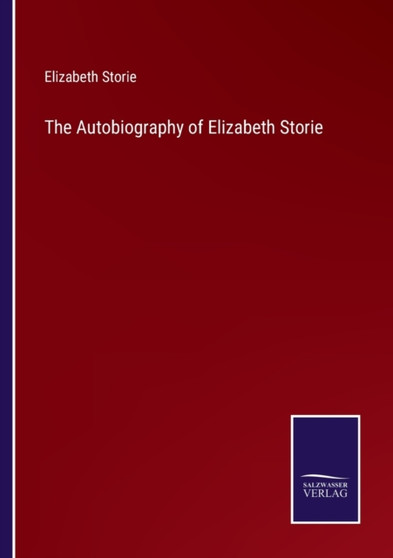 The Autobiography of Elizabeth Storie by Elizabeth Storie - Paperback
