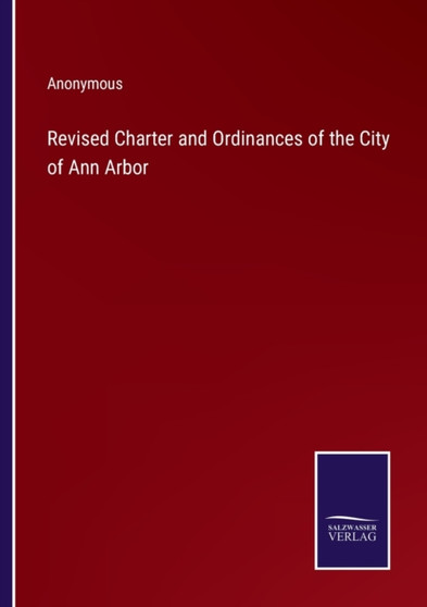 Revised Charter and Ordinances of the City of Ann Arbor by Anonymous - Paperback