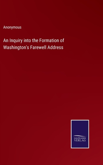 An Inquiry into the Formation of Washington's Farewell Address by Anonymous - Hardback