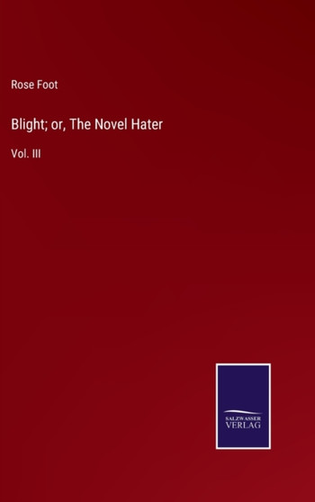 Blight; or, The Novel Hater : Vol. III by Rose Foot - Hardback