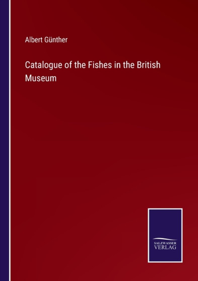 Catalogue of the Fishes in the British Museum by Albert Gunther - Paperback