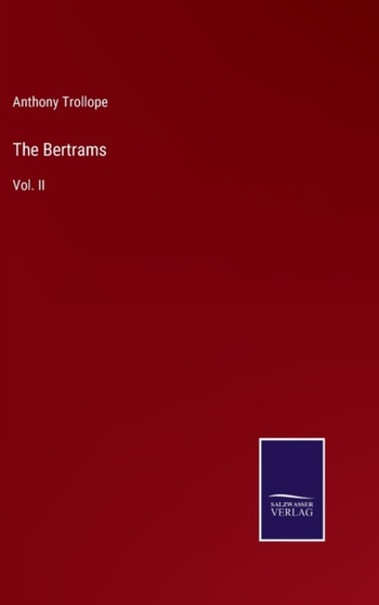 The Bertrams : Vol. II by Anthony Trollope - Hardback