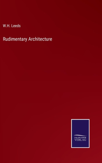 Rudimentary Architecture by W H Leeds - Hardback