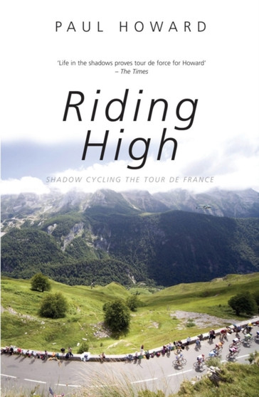 Riding HighShadow Cycling the Tour de France by P Howard - Paperback