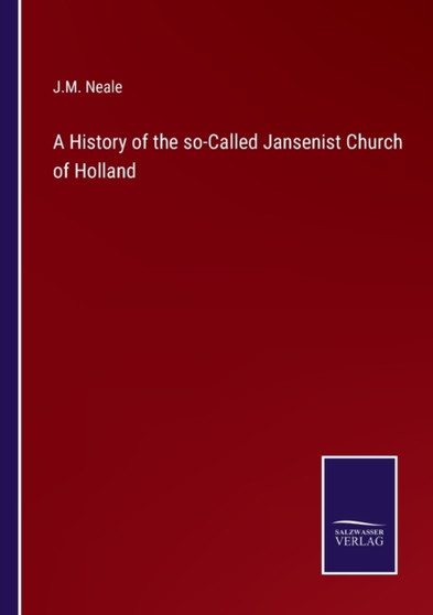A History of the so-Called Jansenist Church of Holland by J M Neale - Paperback