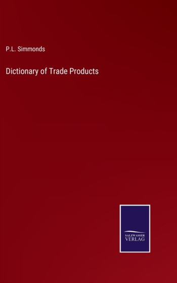 Dictionary of Trade Products by P L Simmonds - Hardback