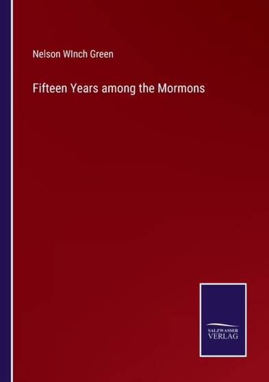 Fifteen Years among the Mormons by Nelson Winch Green - Paperback