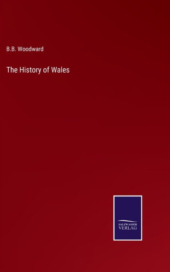 The History of Wales by B B Woodward - Hardback