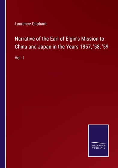 Narrative of the Earl of Elgin's Mission to China and Japan in the Years 1857, '58, '59 : Vol. I by Laurence Qliphant - Paperback